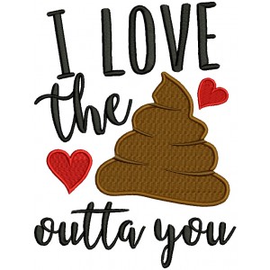 I Love The Sh Out Of You Filled Machine Embroidery Design Digitized Pattern